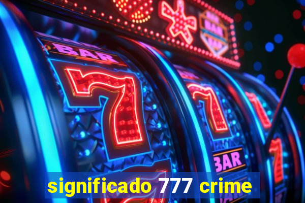 significado 777 crime